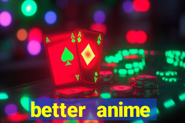 better anime download apk